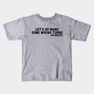 Let’s Go Make Some Wrong Turns Kids T-Shirt